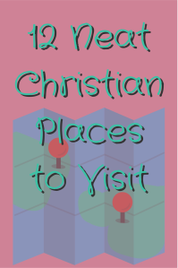 12 Neat Christian Places to Visit
